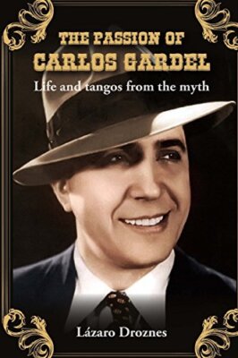 The Passion of Carlos Gardel: Life and tangos from the myth: Volume 7 (Mirada-,