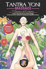 Tantra Yoni Massage the Dance of Ecstasy: A Step-by-Step Guide to the Art of Tan