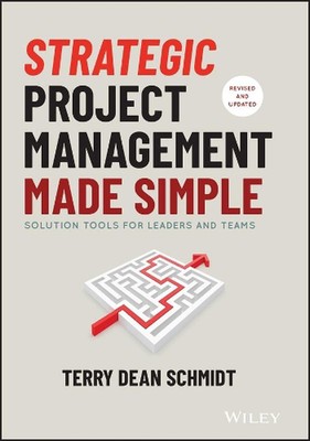 Strategic Project Management Made Simple: Solution Tools for Leaders and Teams b