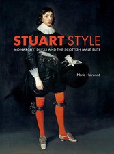 Stuart Style: Monarchy, Dress and the Scottish Male Elite,Haywar