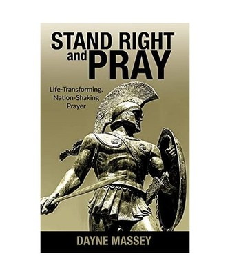 Stand Right and Pray: Life-Transforming, Nation-Shaking Prayer, Dayne Massey
