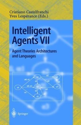 Intelligent Agents VII : Agent Theories Architectures and Languages : 7th Int...