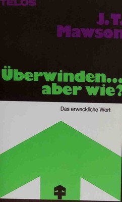 Überwinden ..., aber wie? Das erschreckliche Wort. Teso Nr. 1917. Mawson, J. T.: