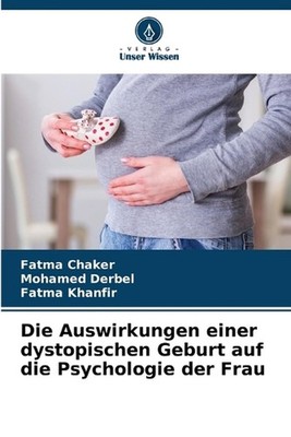 Die Auswirkungen einer dystopischen Geburt auf die Psychologie der Frau by Fatma