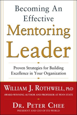 Becoming an Effective Mentoring Leader: Proven Strategies for Building Excel...