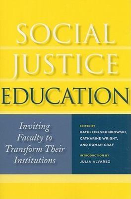 Social Justice Education : Inviting Faculty to Transform Their Institutions, ...
