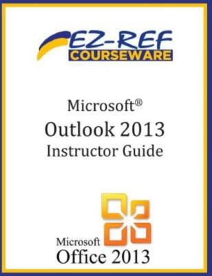 Microsoft Outlook 2013: (Instructor Guide)