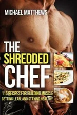 The Shredded Chef: 120 Recipes for Building Muscle, Getting Lean, an - VERY GOOD
