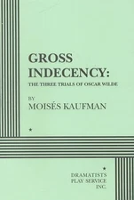 Gross Indecency : The Three Trials of Oscar Wilde, Paperback by Kaufman, Mois...