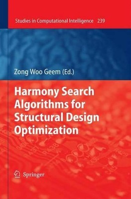 Harmony Search Algorithms for Structural Design Optimization by Zong Woo Geem (E