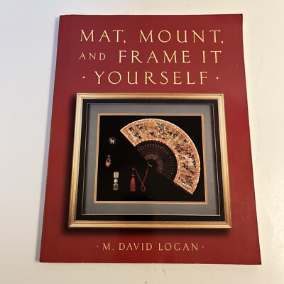 Mat, Mount and Frame It Yourself by David Logan (2002, Trade Paperback)