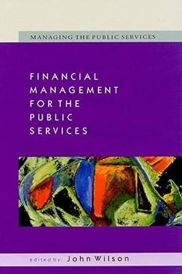 Financial Management for the Public Services (Manag... by Wilson, John Paperback