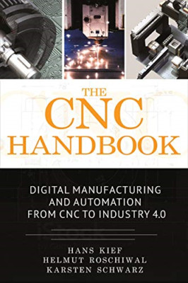 The CNC Handbook: Digital Manufacturing and Automation  - Hardback NEW Kief, Han