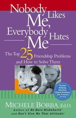 Nobody Likes Me, Everybody Hates Me: The T- 0787976628, paperback, Michele Borba
