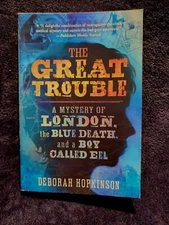 The Great Trouble : A Mystery of London, the Blue Death, and a Boy Called Eel