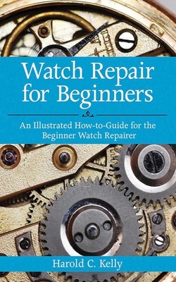 Watch Repair for Beginners by Harold C. Kelly (Paperback, 2012)