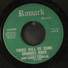 CRY BABY CURTIS: there will be some changes made ROMARK 7" Single 45 RPM
