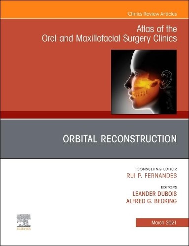 Orbital Reconstruction, An Issue of Atlas of the Oral & Maxil... - 9780323790734