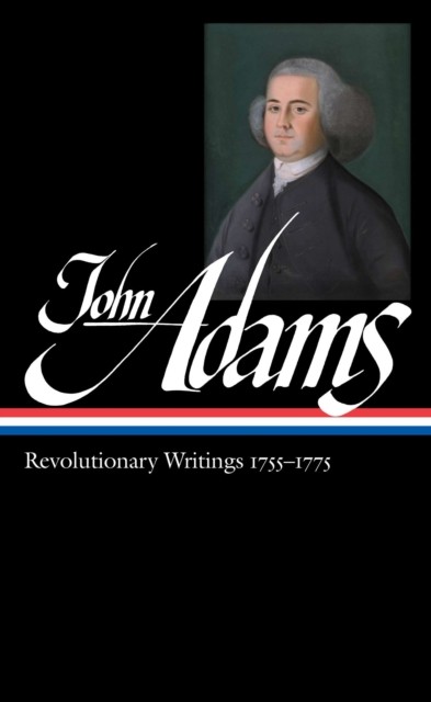 John Adams: Revolutionary Writings 1755-1775 (loa #213) by John Adams HARDBACK
