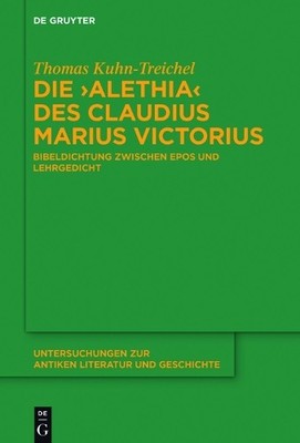 Thomas Kuhn-Treichel Die ''Alethia'' des Claudius Marius Victorius (Hardback)
