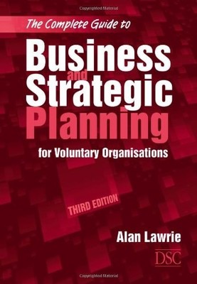 The Complete Guide to Business and Strategic Planning: for Voluntary Organisatio