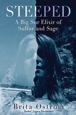 Steeped: A Big Sur Elixir of Sulfur and Sage by Brita Ostrom Paperback Book