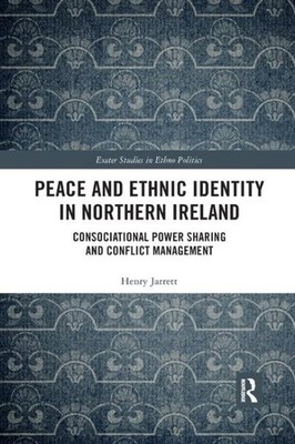 Peace and Ethnic Identity in Northern Ireland : Consociational Power Sharing ...