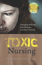 Toxic Nursing: Managing Bullying, Bad Attitudes, and Total Turmoil by