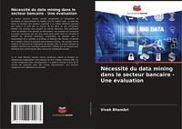 NéCessité Du Data Mining Dans Le Secteur Bancaire - Une éValuation Vivek Bhambri