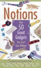 Notions: Over 50 Great Gadgets You Can't Live Without by Jolynn Gower