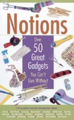Notions: Over 50 Great Gadgets You Can't Live Without