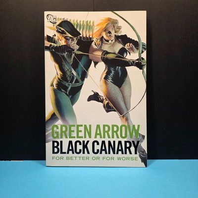 DC Green Arrow / Black Canary For Better or Worse TPB  (2007 First Printing)