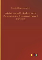 Francis Ellingwood Abbot | A Public Appeal For Redress To The Corporation And...