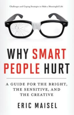 Why Smart People Hurt: A Guide For The Bright, The Sensitive, And The Creat...