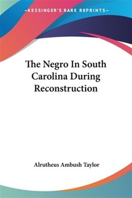 Negro in South Carolina During Reconstruction, Paperback by Taylor, Alrutheus...