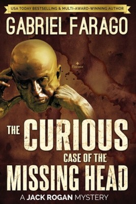 The Curious Case of the Missing Head (Jack Rogan Mysteries) by Gabriel Farago