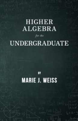 Höhere Algebra für den Studenten - NEU Marie J. Weiss 2012