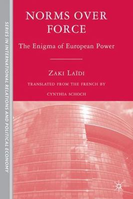 Norms over Force: The Enigma of European Power (The Sciences Po Series in Intern