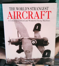 THE WORLD'S STRANGEST AIRCRAFT: A COLLECTION OF WEIRD AND By Michael Taylor NEW