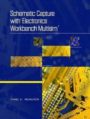 Schematic Capture With Electronics Workbench MultiSIM by Marc E. Herniter Ph.D.