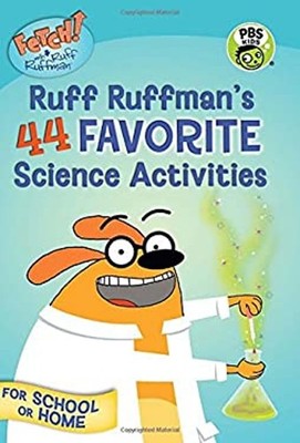 FETCH! with Ruff Ruffman: Ruff Ruffman's 44 Favorite Science Acti