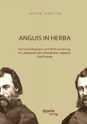 Anguis in herba: Gartenpädagogik und Weltveredlung im Lebenswerk des schwedische