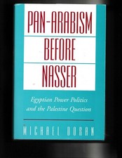 Pan-Arabism Before Nasser: Egyptian Power Politics, Doran, Michael 1999 HC/DJ 