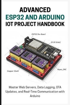 The Advanced Esp32 and Arduino Iot Project Handbook: Master Web Servers, Data Lo