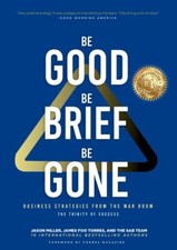 Be Good, Be Brief, Be Gone by Jason Miller, Miller;james Foo Torres, Torres, ...