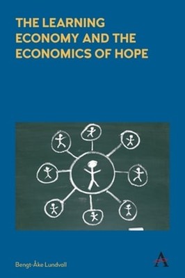 The Learning Economy and the Economics of Hope by Bengt-Åke Lundvall: New