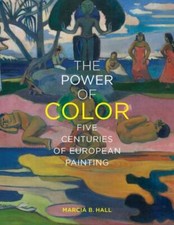 The Power of Color: Five Centuries of European Painting by Hall, Marcia B.
