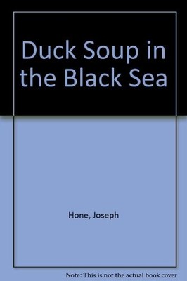 Duck Soup in the Black Sea,Joseph Hone