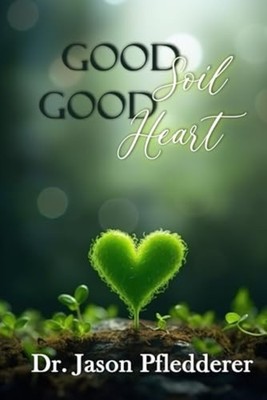 Good Soil Good Heart - Taschenbuch NEU JASON. PFLEDDER 2024-03-14