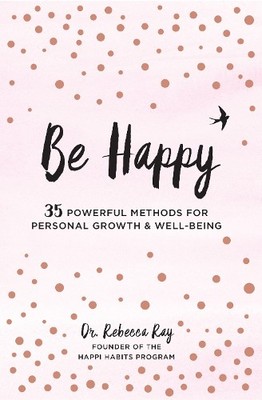 Be Happy: 35 Powerful Methods for Personal Growth by Ray, Dr. Rebecca 1631064894